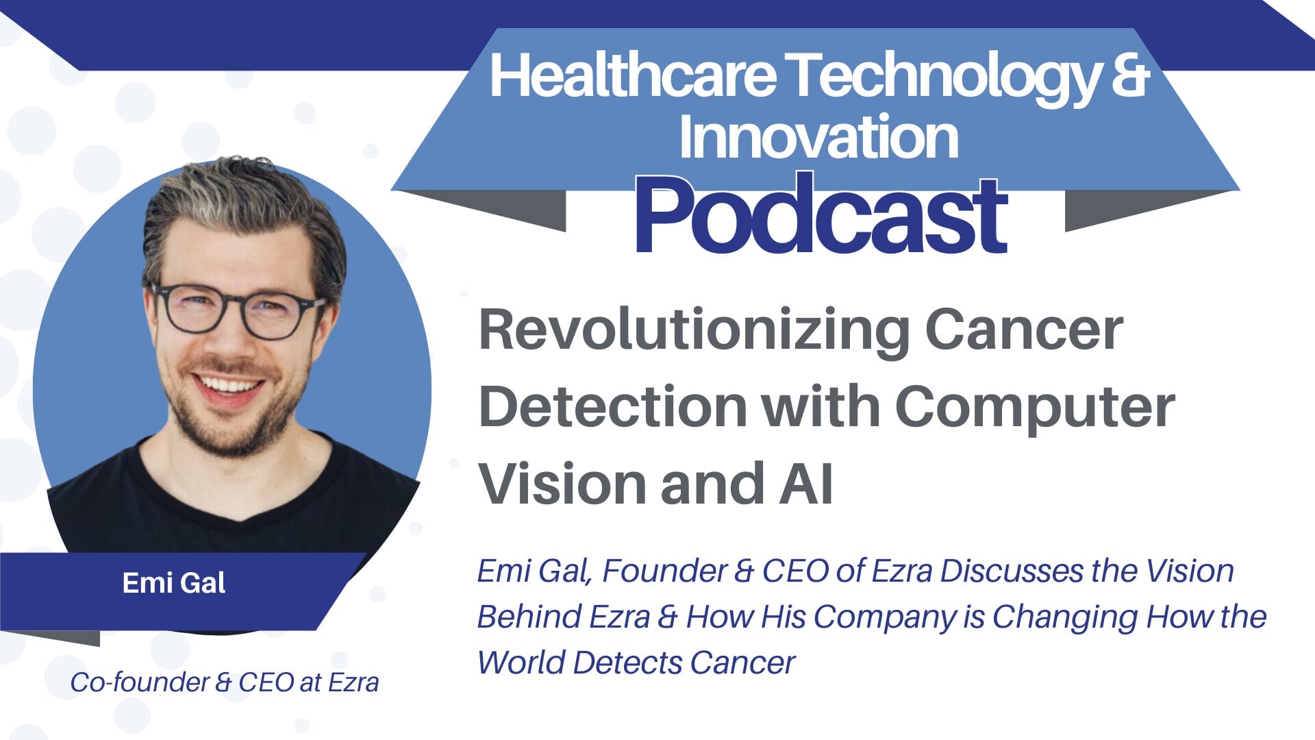 Emi Gal, Co-Founder & CEO of Ezra, on How the Company is Revolutionizing Cancer Detection with AI