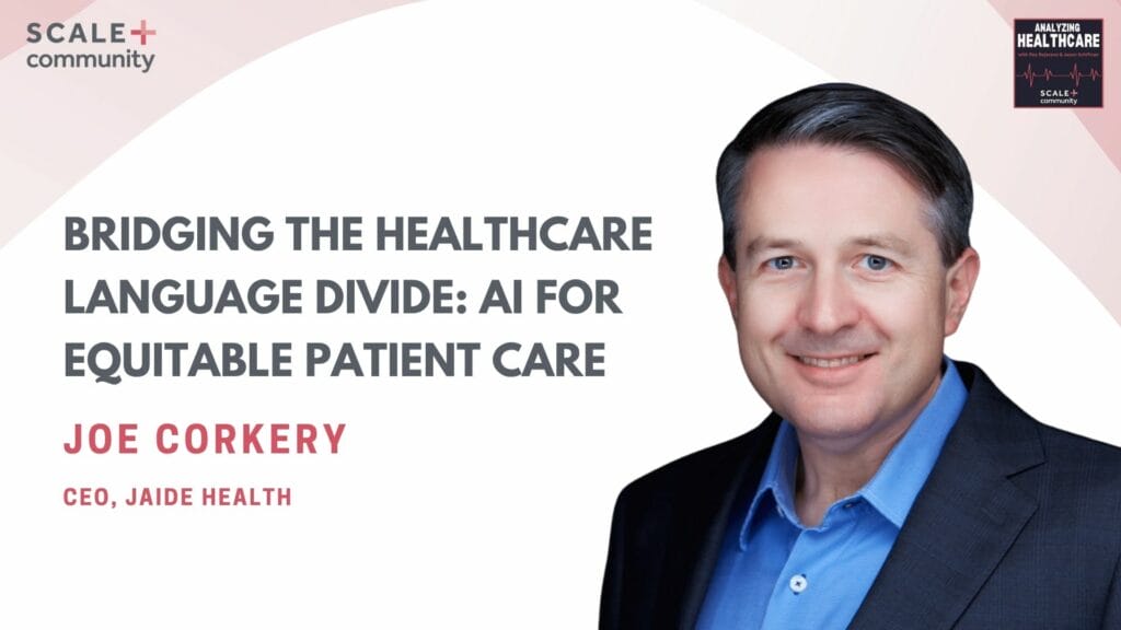 Bridging the Healthcare Language Divide: AI for Equitable Patient Care | Joe Corkery x SCALE Community
