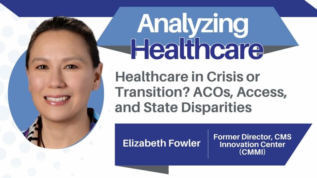 Healthcare in Crisis or Transition? ACOs, Access, and State Disparities with Elizabeth Fowler