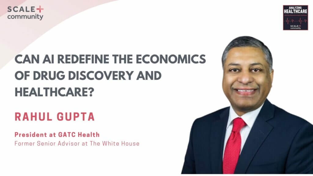 Can AI Redefine the Economics of Drug Discovery and Healthcare? Rahul Gupta, President, GATC Health x SCALE Community