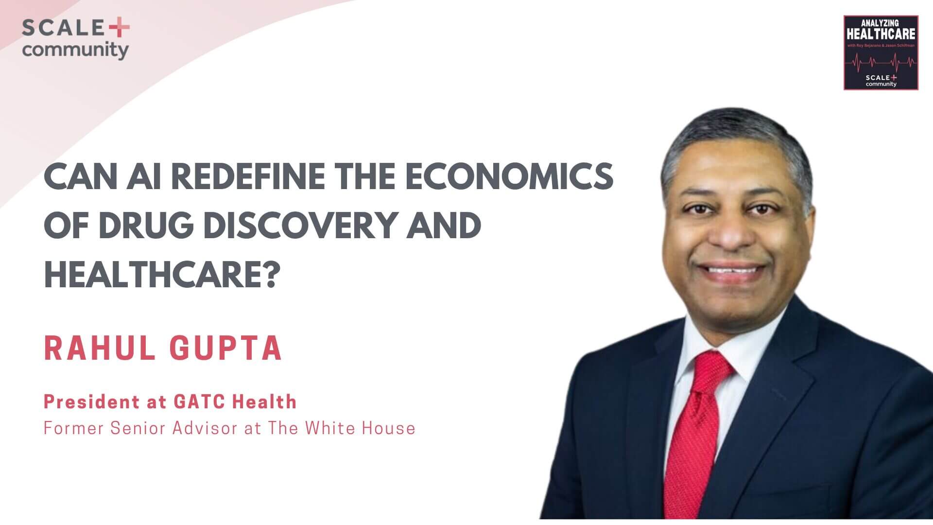 Can AI Redefine the Economics of Drug Discovery and Healthcare? Rahul Gupta, President, GATC Health x SCALE Community
