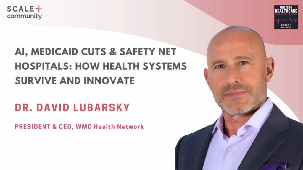 AI, Medicaid Cuts & Safety Net Hospitals: How Health Systems Survive and Innovate | Dr. David Lubarsky, CEO, WMC Health Network