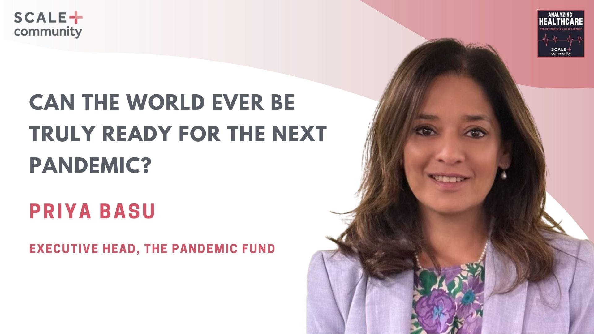 Can the World Ever Be Truly Ready for the Next Pandemic? Priya Basu, Executive at The Pandemic Fund