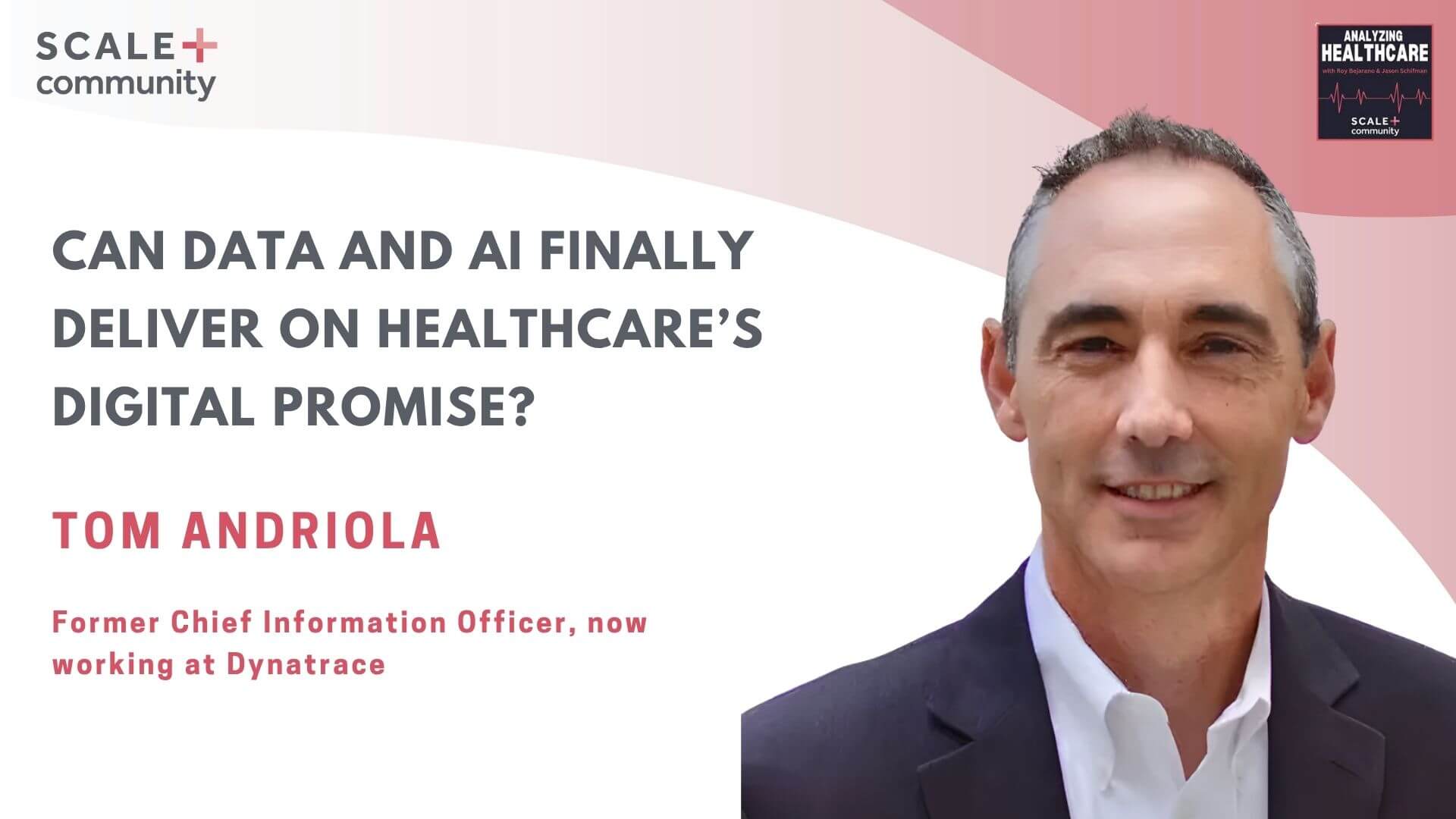 Can Data and AI Finally Deliver on Healthcare’s Digital Promise? | Tom Andriola × SCALE Community
