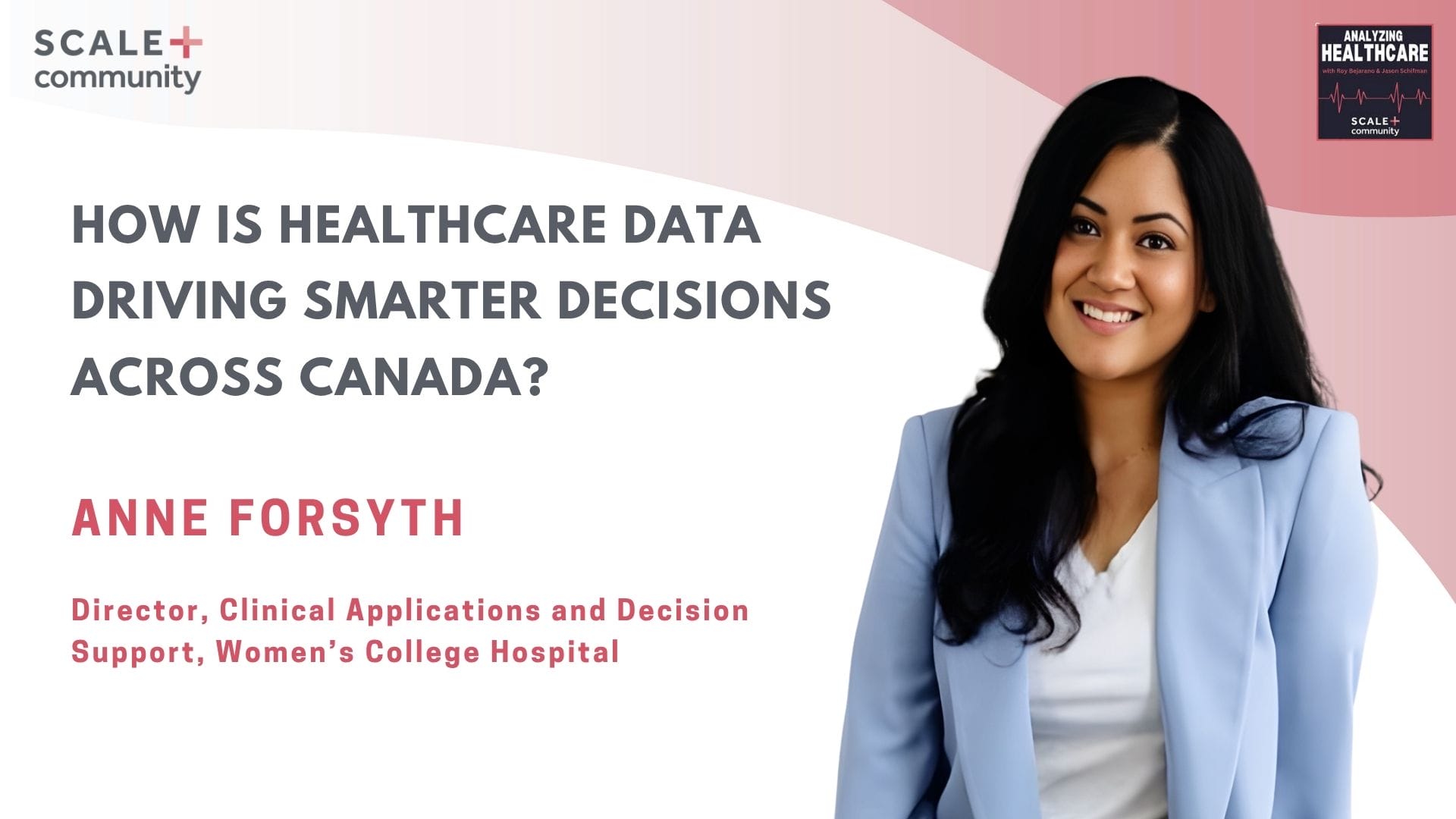 How is Healthcare Data Driving Smarter Decisions Across Canada? Anne Forsyth x SCALE Community